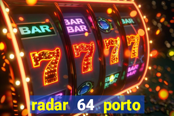 radar 64 porto seguro hoje